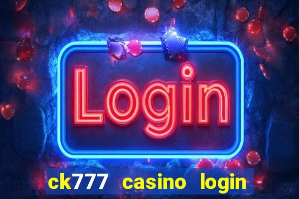 ck777 casino login register mobile