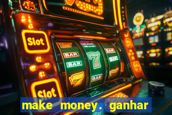 make money. ganhar dinheiro jogando