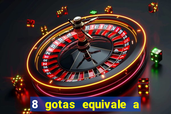 8 gotas equivale a quantos ml