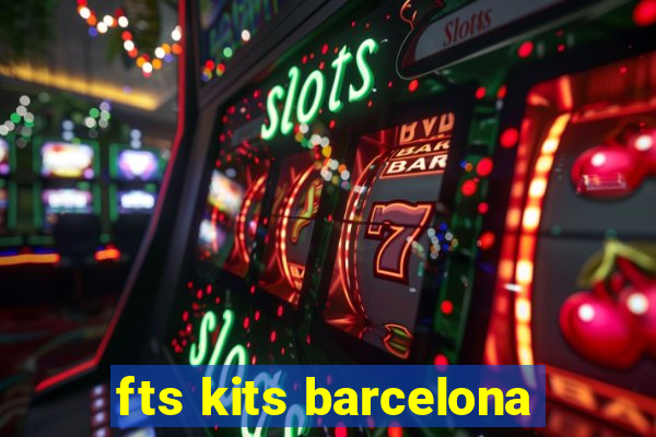 fts kits barcelona