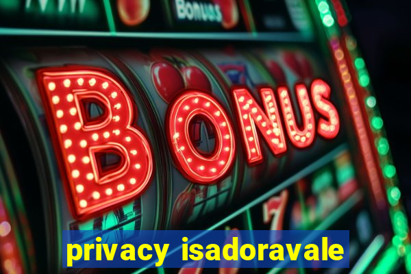 privacy isadoravale