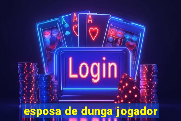 esposa de dunga jogador