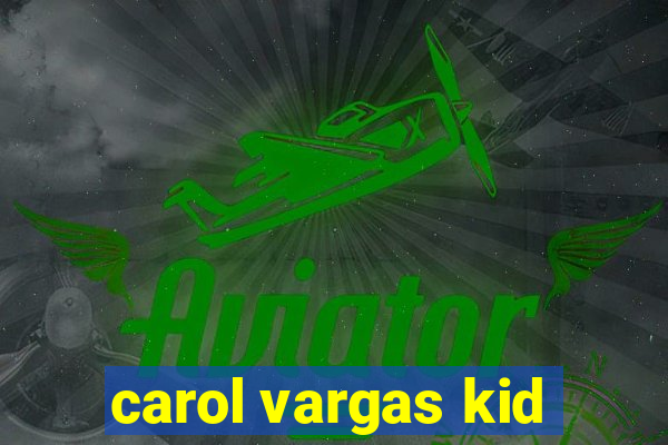 carol vargas kid