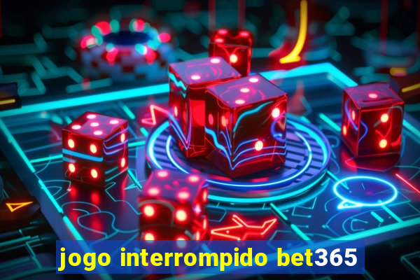 jogo interrompido bet365