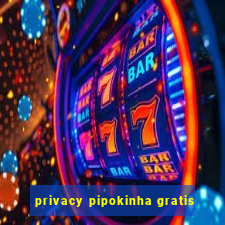 privacy pipokinha gratis