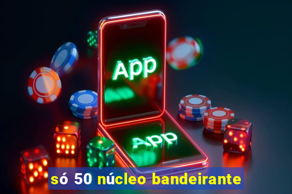 só 50 núcleo bandeirante