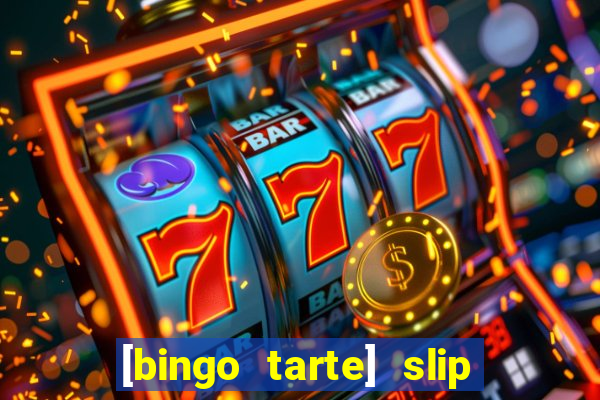 [bingo tarte] slip & stop