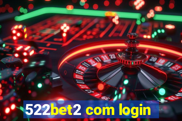 522bet2 com login