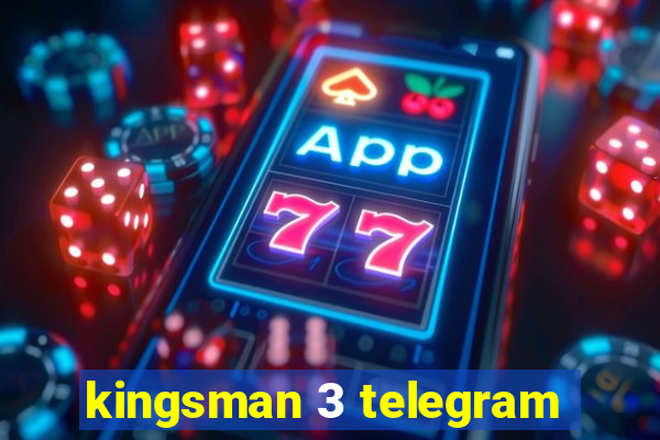 kingsman 3 telegram