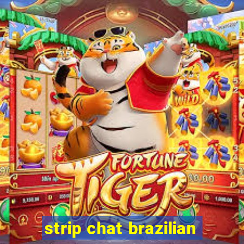 strip chat brazilian