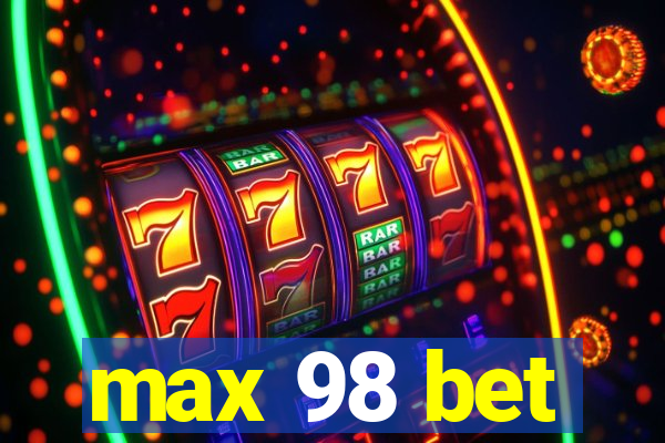 max 98 bet