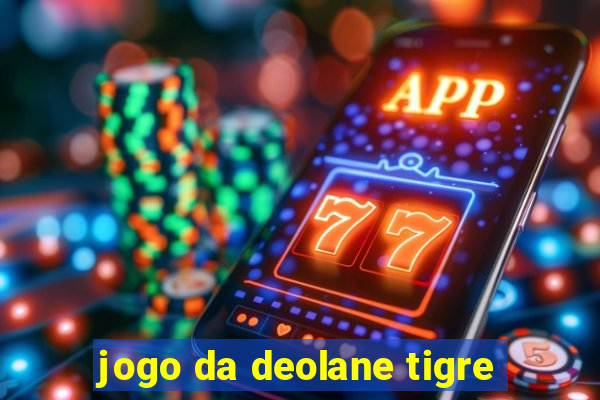 jogo da deolane tigre