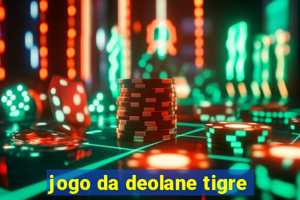 jogo da deolane tigre