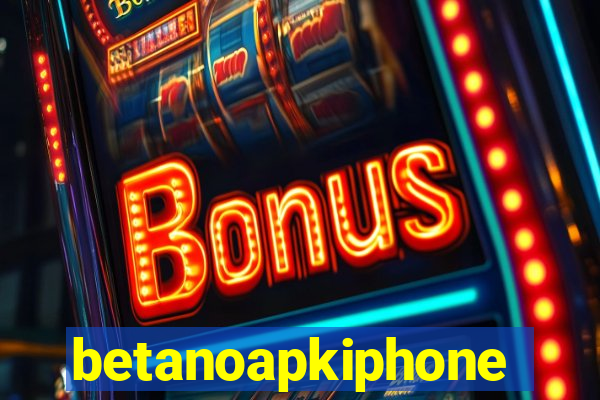 betanoapkiphone