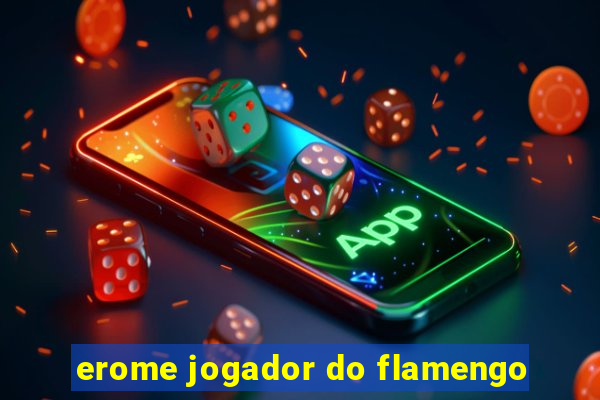 erome jogador do flamengo