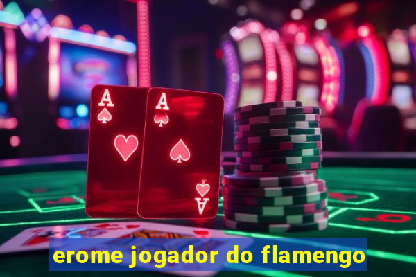 erome jogador do flamengo