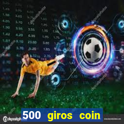 500 giros coin master grátis