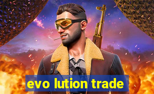 evo lution trade