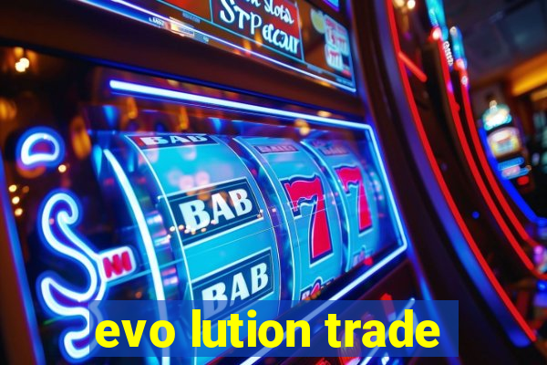 evo lution trade