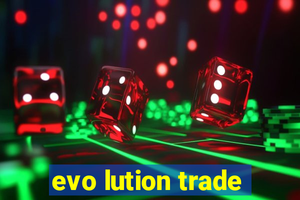 evo lution trade