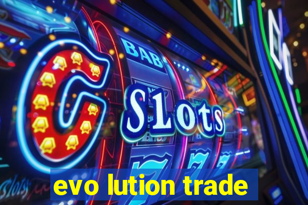 evo lution trade