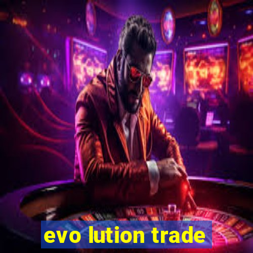 evo lution trade