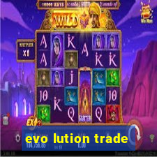 evo lution trade