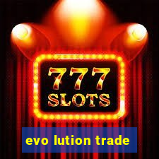 evo lution trade