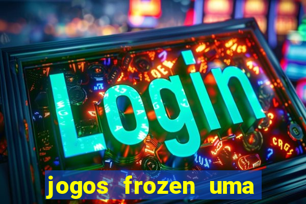 jogos frozen uma aventura congelante problema em dobro