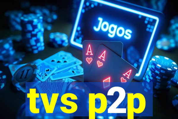 tvs p2p