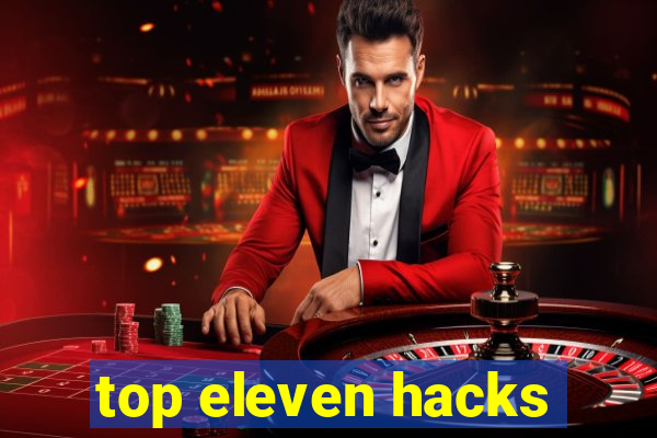 top eleven hacks