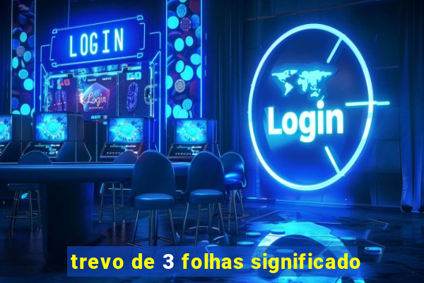 trevo de 3 folhas significado