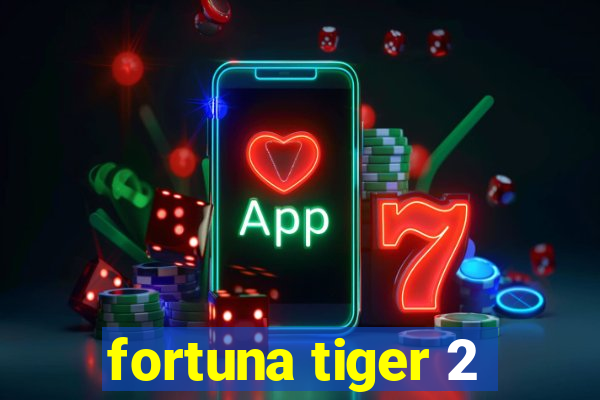 fortuna tiger 2