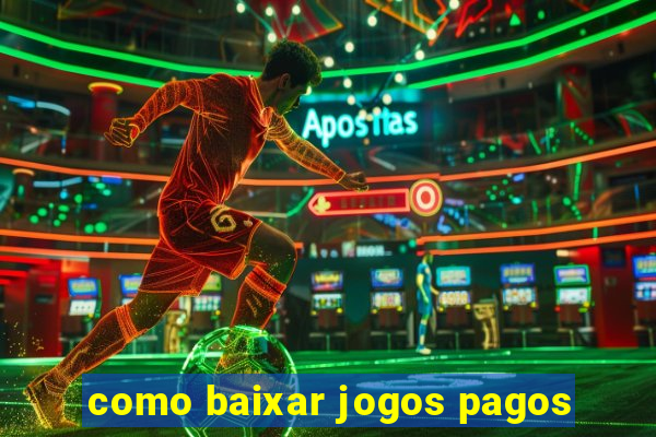 como baixar jogos pagos