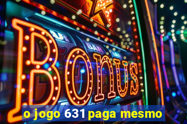 o jogo 631 paga mesmo