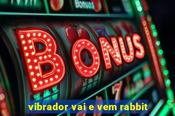 vibrador vai e vem rabbit