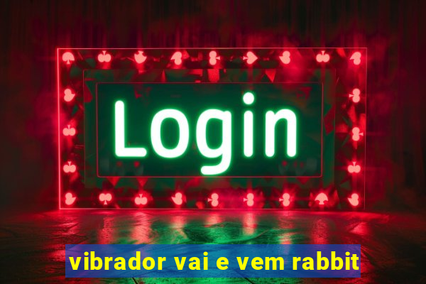 vibrador vai e vem rabbit