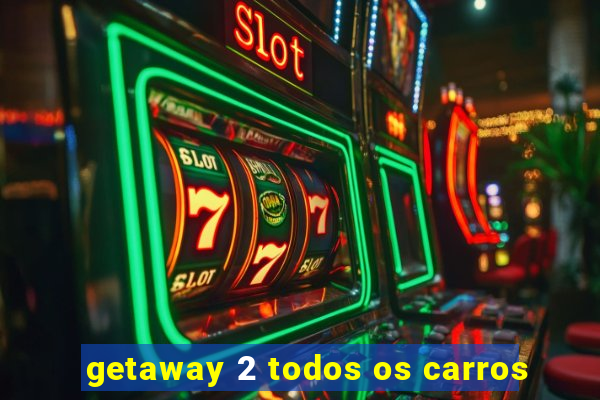 getaway 2 todos os carros