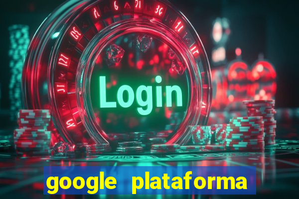 google plataforma de jogos