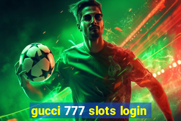 gucci 777 slots login