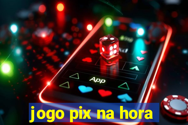 jogo pix na hora