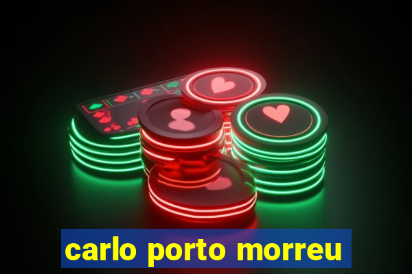 carlo porto morreu