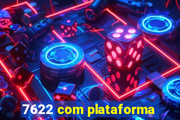 7622 com plataforma