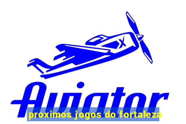 proximos jogos do fortaleza