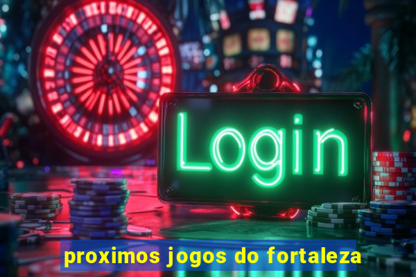 proximos jogos do fortaleza