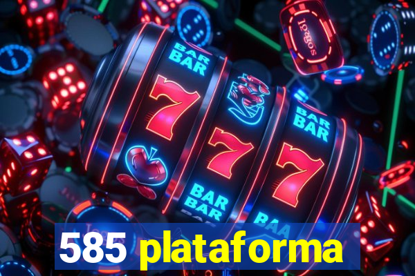 585 plataforma