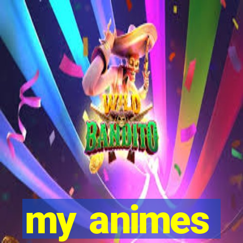 my animes