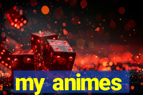 my animes