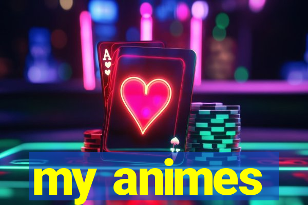 my animes