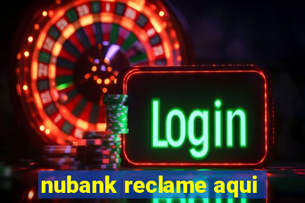 nubank reclame aqui